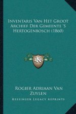 Inventaris Van Het Groot Archief Der Gemeente 'S Hertogenbosch (1860)