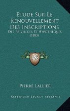 Etude Sur Le Renouvellement Des Inscriptions: Des Privileges Et Hypotheques (1883)