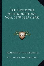Die Englische Hirtendichtung Von, 1579-1625 (1895)