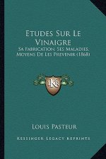Etudes Sur Le Vinaigre: Sa Fabrication, Ses Maladies, Moyens De Les Prevenir (1868)