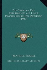 Die Grenzen Des Experiments ALS Einer Psychologischen Methode (1902)