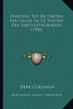 Inleiding Tot De Theorie Van Galois En De Theorie Der Substitutiegroepen (1900)