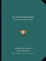 Le Vallais Hsitorique: Chateaux Et Seigneuries (1885)