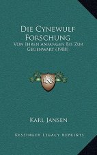 Die Cynewulf Forschung: Von Ihren Anfangen Bis Zur Gegenwart (1908)