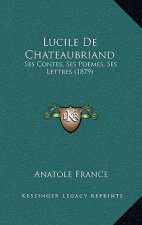 Lucile De Chateaubriand: Ses Contes, Ses Poemes, Ses Lettres (1879)