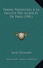 Theses Presentees a la Faculte Des Sciences de Paris (1901)