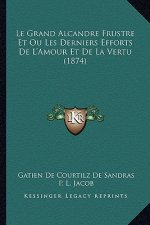 Le Grand Alcandre Frustre Et Ou Les Derniers Efforts de L'Amour Et de La Vertu (1874)