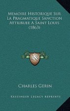 Memoire Historique Sur La Pragmatique Sanction Attribuee A Saint Louis (1863)