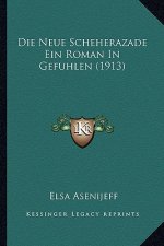 Die Neue Scheherazade Ein Roman in Gefuhlen (1913)