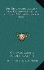 Die Geschichtsquellen Von Kremsmunster Im XIII Und XIV Jahrhundert (1872)