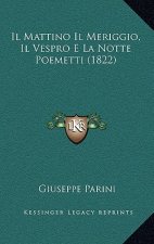 Il Mattino Il Meriggio, Il Vespro E La Notte Poemetti (1822)