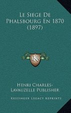 Le Siege De Phalsbourg En 1870 (1897)