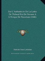 Sur L'Authenticite De La Lettre De Thibaud Roi De Navarre A L'Eveque De Tusculum (1846)