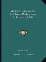 Memoire Historique Sur Les Traites Publics Dans L'Antiquite (1860)
