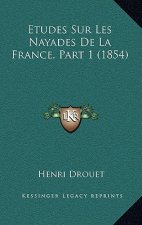 Etudes Sur Les Nayades De La France, Part 1 (1854)