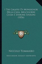 I Tre Galatei Di Monsignor Della Casa, Melchiorre Gioia E Sperone Speroni (1856)