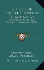 Die Heilige Schrift Des Neuen Testaments V4: Die Apokalypse Des Heil. Johannes Enthaltend (1828)