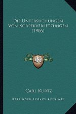 Die Untersuchungen Von Korperverletzungen (1906)