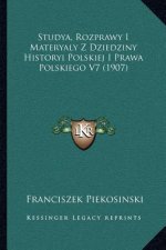 Studya, Rozprawy I Materyaly Z Dziedziny Historyi Polskiej I Prawa Polskiego V7 (1907)