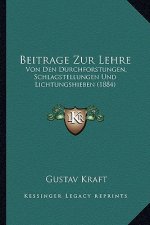 Beitrage Zur Lehre: Von Den Durchforstungen, Schlagstellungen Und Lichtungshieben (1884)