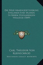 Die Neue Armengesetzgebung Englands Und Irlands In Ihrem Zehnjahrigen Vollzuge (1849)