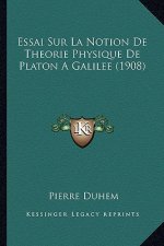 Essai Sur La Notion De Theorie Physique De Platon A Galilee (1908)