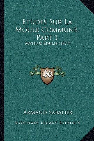 Etudes Sur La Moule Commune, Part 1: Mytilus Edulis (1877)