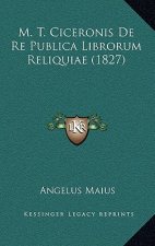 M. T. Ciceronis De Re Publica Librorum Reliquiae (1827)