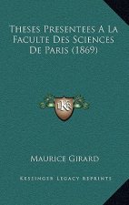 Theses Presentees A La Faculte Des Sciences De Paris (1869)