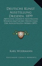 Deutsche Kunst Ausstellung Dresden, 1899: Abteilung Cranach Ausstellung Wissenschaftliches Verzeichnis Der Ausgestellten Werke (1899)