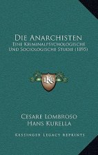 Die Anarchisten: Eine Kriminalpsychologische Und Sociologische Studie (1895)