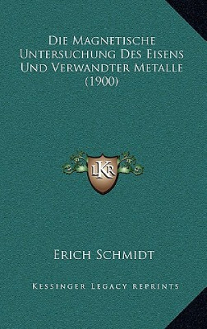 Die Magnetische Untersuchung Des Eisens Und Verwandter Metalle (1900)
