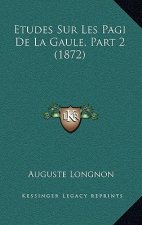Etudes Sur Les Pagi De La Gaule, Part 2 (1872)