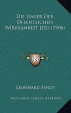 Die Dauer Der Offentlichen Wirksamkeit Jesu (1906)