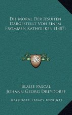Die Moral Der Jesuiten Dargestellt Von Einem Frommen Katholiken (1887)
