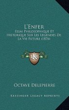 L'Enfer: Essai Philosophique Et Historique Sur Les Legendes De La Vie Future (1876)