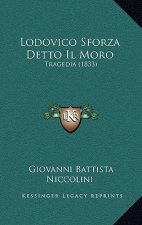 Lodovico Sforza Detto Il Moro: Tragedia (1833)