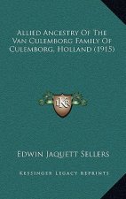 Allied Ancestry Of The Van Culemborg Family Of Culemborg, Holland (1915)