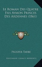 Le Roman Des Quatre Fils Aymon Princes Des Ardennes (1861)