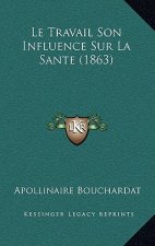 Le Travail Son Influence Sur La Sante (1863)