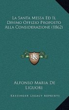 La Santa Messa Ed Il Divino Offizio Proposto Alla Considerazione (1862)