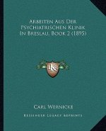 Arbeiten Aus Der Psychiatrischen Klinik In Breslau, Book 2 (1895)