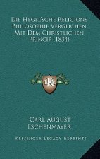 Die Hegel'sche Religions Philosophie Verglichen Mit Dem Christlichen Princip (1834)