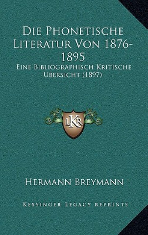 Die Phonetische Literatur Von 1876-1895: Eine Bibliographisch Kritische Ubersicht (1897)