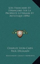 Lois Francaises Et Etrangeres Sur La Propriete Litteraire Et Artistique (1896)