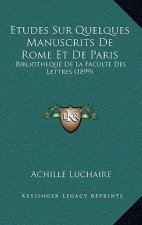 Etudes Sur Quelques Manuscrits De Rome Et De Paris: Bibliotheque De La Faculte Des Lettres (1899)