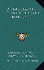 Die Gesellschaft Von Kaufleuten In Bern (1862)
