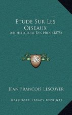 Etude Sur Les Oiseaux: Architecture Des Nids (1875)