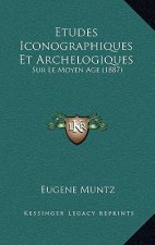 Etudes Iconographiques Et Archelogiques: Sur Le Moyen Age (1887)