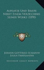 Aufsatze Und Briefe Nebst Einem Verzeichnis Seiner Werke (1890)